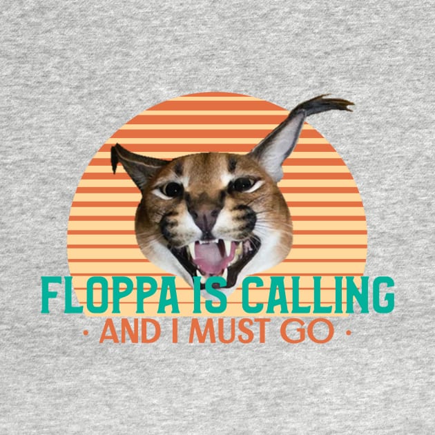 Floppa is calling and I must go - Funny Vintage Retro Big Floppa Caracal Design by TheMemeCrafts